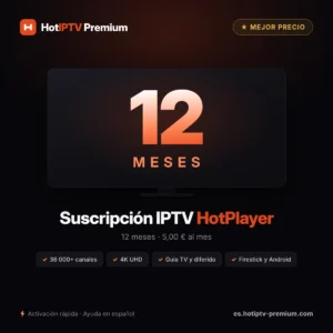 Suscripción IPTV HotPlayer 12 meses — 5,00 € al mes, mejor precio, 36 000+ canales