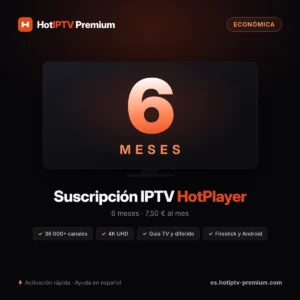 Suscripción IPTV HotPlayer 6 meses — 7,50 € al mes, 36 000+ canales en 4K UHD